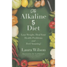 The Alkaline 5 Diet: Lose Weight, Heal Your Health Problems and Feel Amazing!