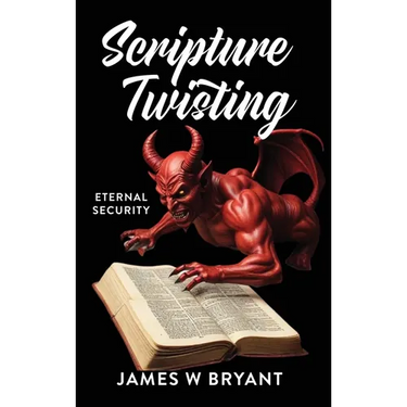 Scripture Twisting: Eternal Security