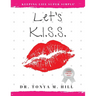 Let's K.I.S.S.: Keeping Life Super Simple: Simple life lessons that lead to joy and fulfillment