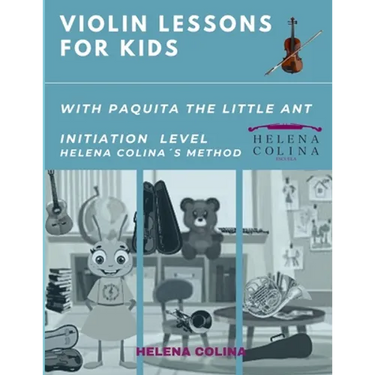 Violin Lessons for Kids with Paquita the Little Ant: Initiation Level Helena Colina´s Method