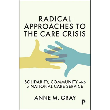 Radical Approaches to the Care Crisis: Solidarity, Community and a National Care Service