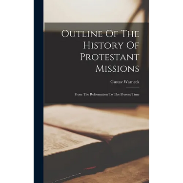 Outline Of The History Of Protestant Missions: From The Reformation To The Present Time