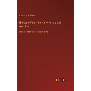 The Guns of Bull Run; A Story of the Civil War's Eve: The Civil War Series - in large print