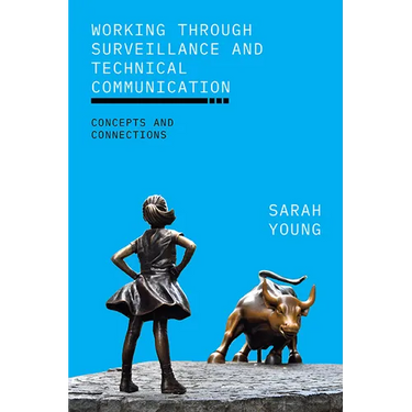 Working through Surveillance and Technical Communication: Concepts and Connections