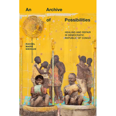 An Archive of Possibilities: Healing and Repair in Democratic Republic of Congo