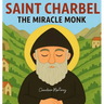 Saint Charbel: The Miracle Monk