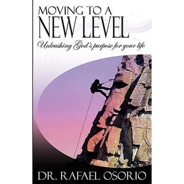 Moving to a New Level: Unleashing God's Purpose for Your Life