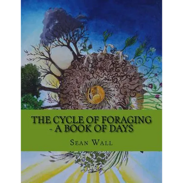 The Cycle of Foraging - A Book of Days: The Cycle of Foraging - A Book of Days