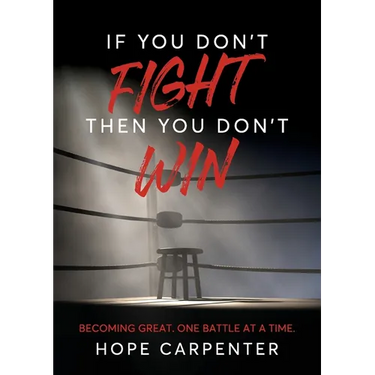 If You Don't Fight Then You Don't Win: Becoming Great. One Battle at a Time.