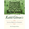 Kahlil Gibran's Little Book of Secrets