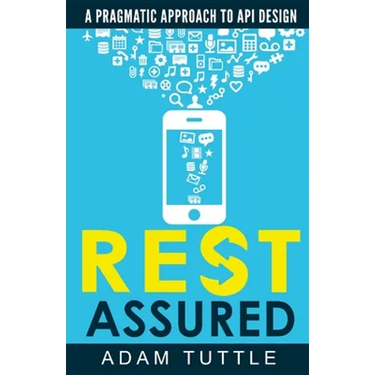 REST Assured: A Pragmatic Approach to API Design