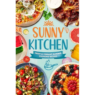 Sunny Kitchen: Fresh and Vibrant Summer Cooking Recipes