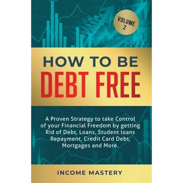 How to be Debt Free: A proven strategy to take control of your financial freedom by getting rid of debt, loans, student loans repayment, credit card d