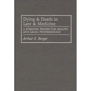 Dying and Death in Law and Medicine: A Forensic Primer for Health and Legal Professionals