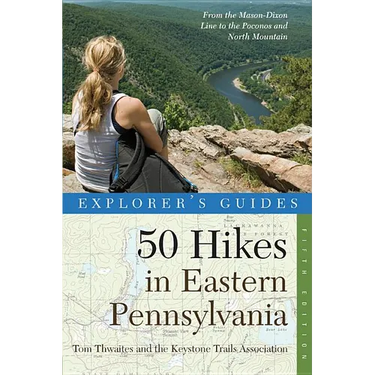 Explorer's Guide 50 Hikes in Eastern Pennsylvania: From the Mason-Dixon Line to the Poconos and North Mountain