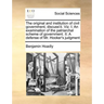 The Original and Institution of Civil Government, Discuss'd. Viz. I. an Examination of the Patriarchal Scheme of Government. II. a Defense of Mr. Hook