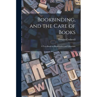 Bookbinding, and the Care of Books; a Text-book for Bookbinders and Librarians