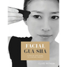 Facial Gua sha: A Step-by-step Guide to a Natural Facelift (Revised)