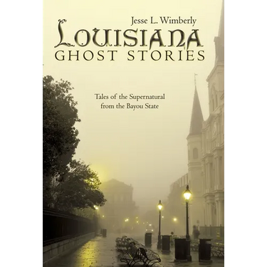 Louisiana Ghost Stories: Tales of the Supernatural from the Bayou State