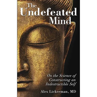 The Undefeated Mind: On the Science of Constructing an Indestructible Self