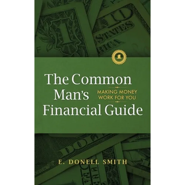 The Common Man's Financial Guide: Making Money Work For You