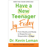 Have a New Teenager by Friday: From Mouthy and Moody to Respectful and Responsible in 5 Days
