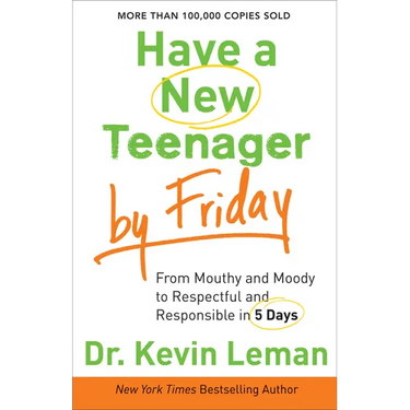 Have a New Teenager by Friday: From Mouthy and Moody to Respectful and Responsible in 5 Days