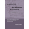 Machinists' And Draftsmen's Handbook - Containing Tables, Rules And Formulas - With Numerous Examples Explaining The Principles Of Mathematics And Mec