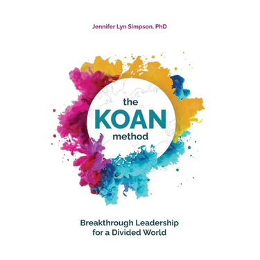 The KOAN Method: Breakthrough Leadership for a Divided World