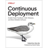 Continuous Deployment: Enable Faster Feedback, Safer Releases, and More Reliable Software