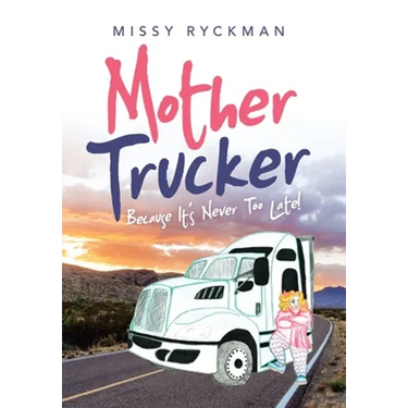 Mother Trucker: Because It's Never Too Late!