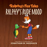 Ralphy's Rude Mood