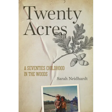 Twenty Acres: A Seventies Childhood in the Woods