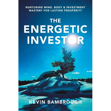 The Energetic Investor: Nurturing Mind, Body & Investment Mastery for Lasting Prosperity