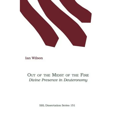 Out of the Midst of the Fire: Divine Presence in Deuteronomy