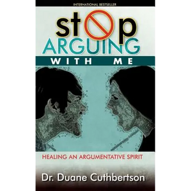 Stop Arguing With Me: Healing an Argumentative Spirit
