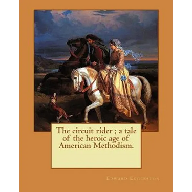 The circuit rider; a tale of the heroic age of American Methodism. By: Edward Eggleston, illustrated By: Frank Beard (1842-1905): Edward Eggleston (De
