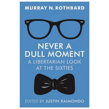 Never a Dull Moment: A Libertarian Look at the Sixties