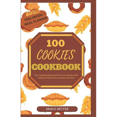 100 cookies cookbook: The complete baking bank for every kitchen with delicious treats, bars, brownies, and more
