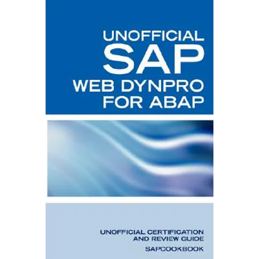 SAP Web Dynpro for ABAP Interview Questions: WD-ABAP Interview Questions, Answers, and Explanations: Unoffical Web Dynpro for ABAP: Unofficial SAP Web
