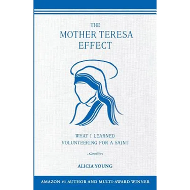 The Mother Teresa Effect: What I learned volunteering for a Saint