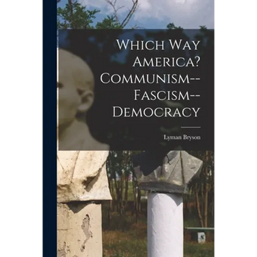 Which Way America? Communism--Fascism--Democracy