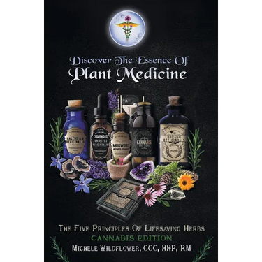 Discover the Essence of Plant Medicine: The Five Principles of Lifesaving Herbs Cannabis Edition