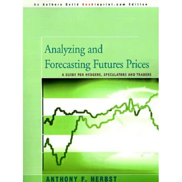 Analyzing and Forecasting Futures Prices: A Guide for Hedgers, Speculators, and Traders