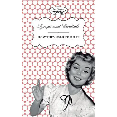 Syrups and Cordials - How They Used To Do It