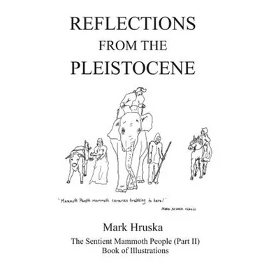 Reflections from the Pleistocene: The Sentient Mammoth People Part II