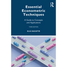 Essential Econometric Techniques: A Guide to Concepts and Applications