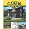 Off-Grid Cabin House Plans: Step-by-Step Plans for Building an Affordable Cabin, Setting Up Utilities, and Embracing a Self-Sufficient Lifestyle