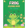 FROG Coloring Book For Women: Adult Stress Relief & Relaxation Frogs & Toads Coloring Book (Unique gift for Women)