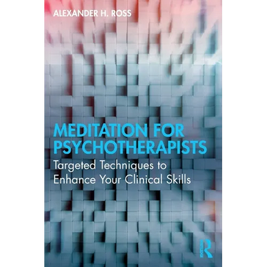 Meditation for Psychotherapists: Targeted Techniques to Enhance Your Clinical Skills